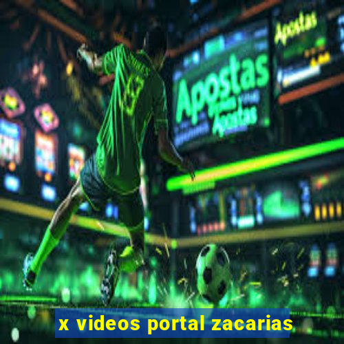 x videos portal zacarias